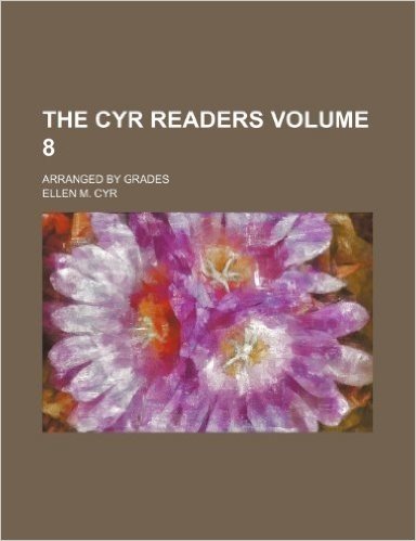 The Cyr Readers; Arranged by Grades Volume 8