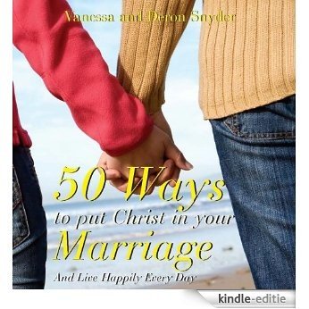50 Ways to Put Christ in Your Marriage And Live Happliy Every Day (English Edition) [Kindle-editie]