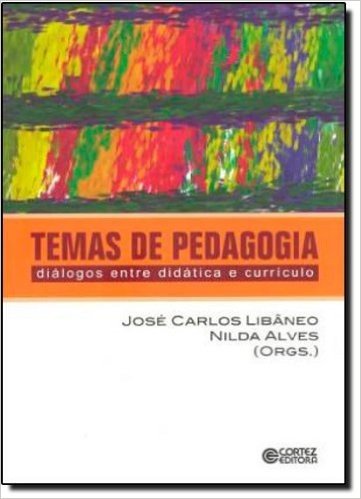 Temas de Pedagogia. Diálogos Entre Didática e Currículo