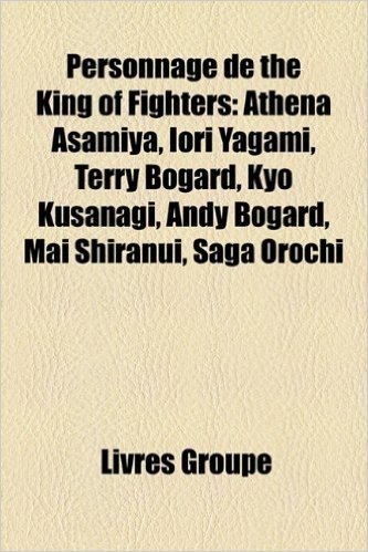Personnage de the King of Fighters: Athena Asamiya, Iori Yagami, Terry Bogard, Kyo Kusanagi, Andy Bogard, Mai Shiranui, Saga Orochi