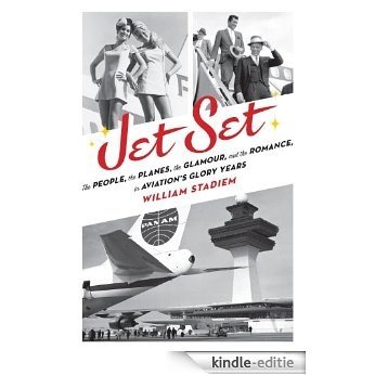 Jet Set: The People, the Planes, the Glamour, and the Romance in Aviation's Glory Years [Kindle-editie]