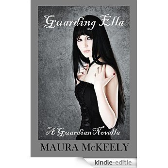 Guarding Ella (A Guardian Novella Book 1) (English Edition) [Kindle-editie]