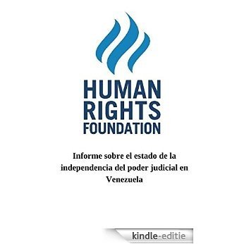 Informe sobre el Estado de la Independencia del Poder Judicial en Venezuela. 2012 (Spanish Edition) [Kindle-editie]