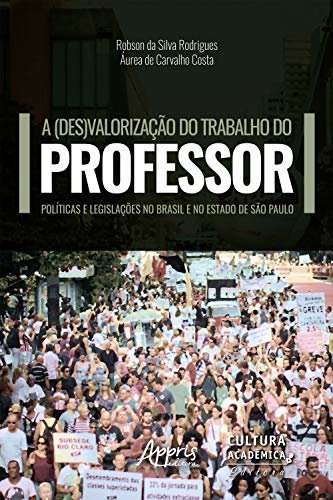 A (Des)Valorização do Trabalho do Professor:: Políticas e Legislações no Brasil e no Estado de São Paulo