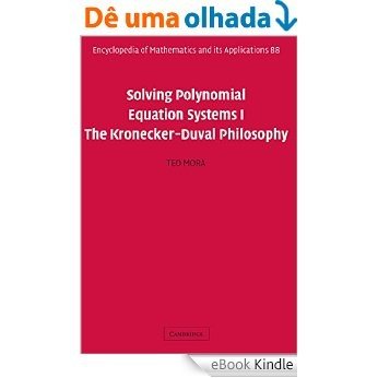 Solving Polynomial Equation Systems I: The Kronecker-Duval Philosophy: 1 (Encyclopedia of Mathematics and its Applications) [Print Replica] [eBook Kindle] baixar