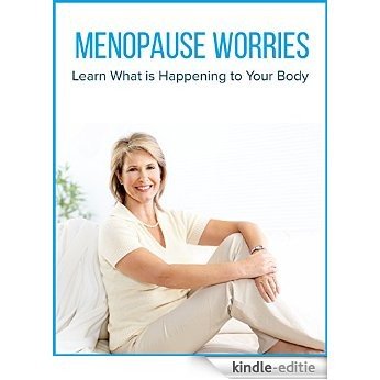 MENOPAUSE  WORRIES: Learn What is Happening to Your Body. (English Edition) [Kindle-editie]