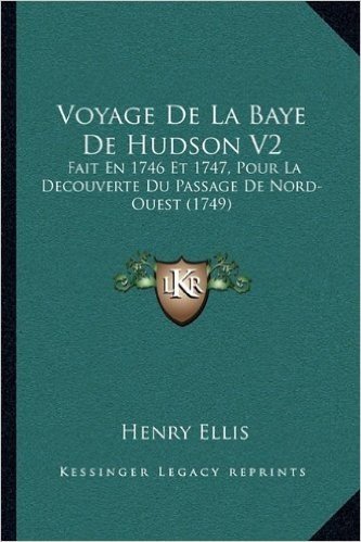 Voyage de La Baye de Hudson V2: Fait En 1746 Et 1747, Pour La Decouverte Du Passage de Nord-Ouest (1749) baixar