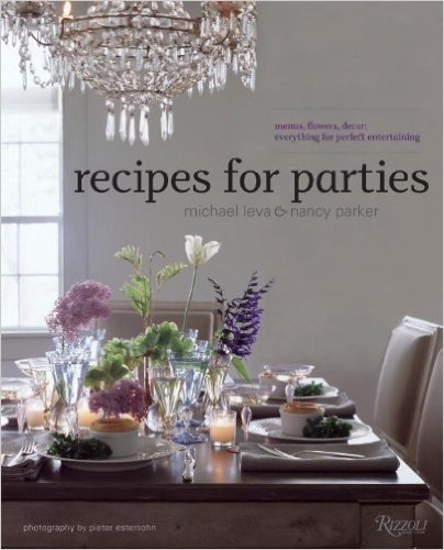 Recipes for Parties: Menus, Flowers, Decor: Everything for Perfect Entertaining
