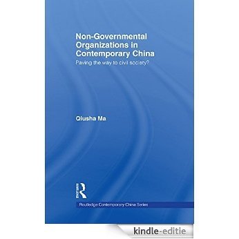 Non-Governmental Organizations in Contemporary China: Paving the Way to Civil Society? (Routledge Contemporary China Series) [Kindle-editie]