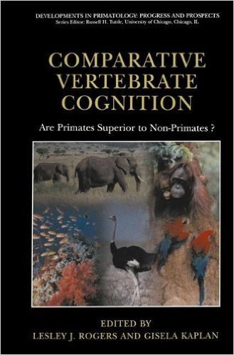 Comparative Vertebrate Cognition: Are Primates Superior to Non-Primates? (Developments in Primatology: Progress and Prospects)