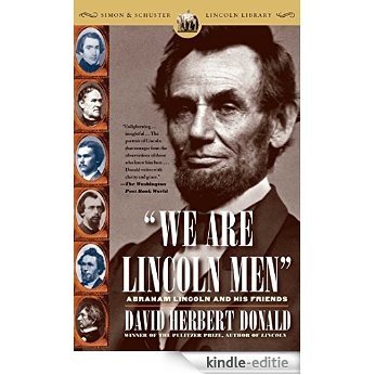 We Are Lincoln Men: Abraham Lincoln and His Friends (English Edition) [Kindle-editie]