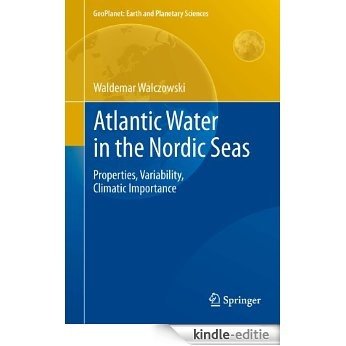 Atlantic Water in the Nordic Seas: Properties, Variability, Climatic Importance (GeoPlanet: Earth and Planetary Sciences) [Kindle-editie]