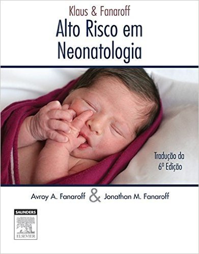 Klaus & Fanaroff - Alto Risco em Neonatologia, 6ª Edição