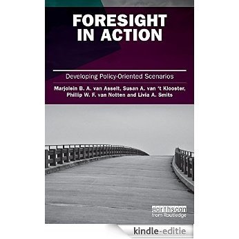 Foresight in Action: Developing Policy-Oriented Scenarios (Earthscan Risk in Society) [Kindle-editie]