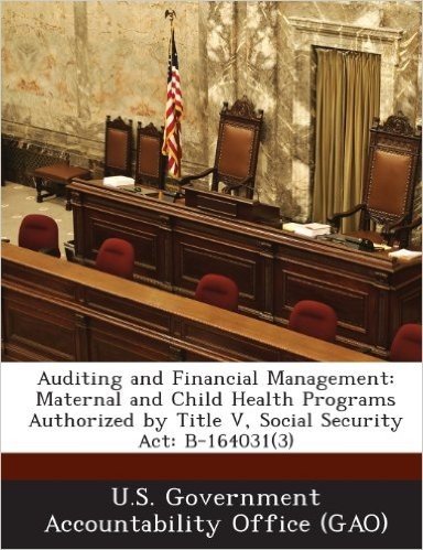 Auditing and Financial Management: Maternal and Child Health Programs Authorized by Title V, Social Security ACT: B-164031(3)