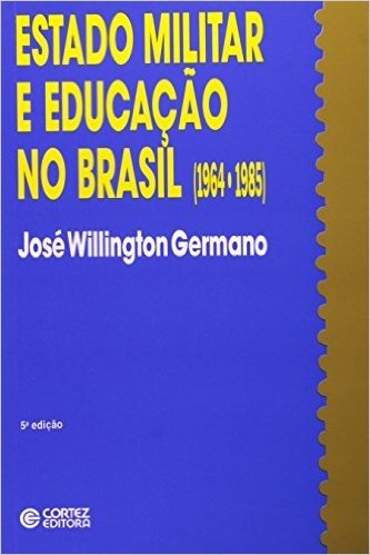 Estado Militar e Educação no Brasil. 1964-1985