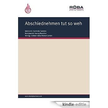 Abschiednehmen tut so weh: as performed by Carmela Correns, Single Songbook (German Edition) [Kindle-editie]
