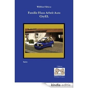 Familie Haus Arbeit Auto CityEL: Der CityEL, ein Auto auf drei Räder (Edition Wilfried Kriese) [Kindle-editie]