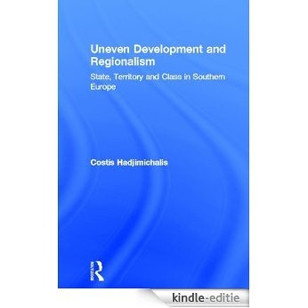 Uneven Development and Regionalism: State, Territory and Class in Southern Europe (Croom Helm Series in Geography and Environment) [Kindle-editie]