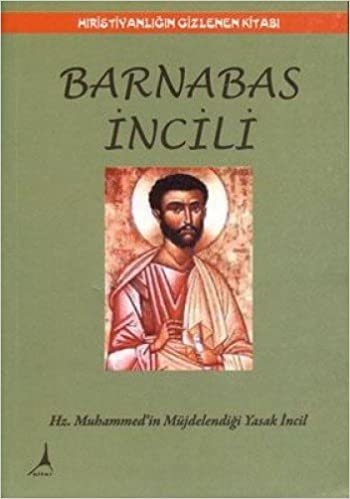 BARNABAS İNCİLİ HIRİSTİYANLIĞIN GİZLENEN KİT.: Hıristiyanlığın Gizlenen Kitabı