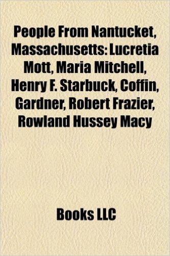 People from Nantucket, Massachusetts: Lucretia Mott, Maria Mitchell, Henry F. Starbuck, Coffin, Gardner, Robert Frazier, Rowland Hussey Macy