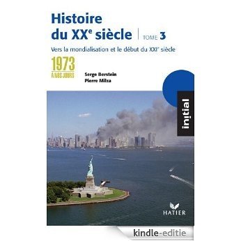 Initial - Histoire du XXe siècle tome 3 : De 1973 à nos jours, éd. 2005 (French Edition) [Kindle-editie]