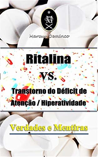 Ritalina VS. Transtorno do Déficit de Atenção / Hiperatividade -Verdades e Mentiras