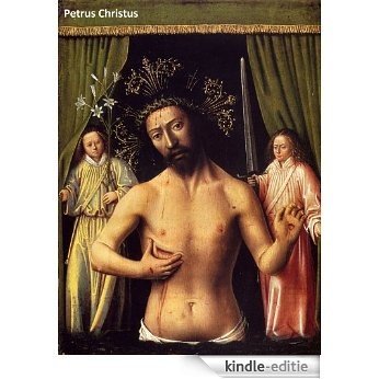 30 Color Paintings of Petrus Christus - Dutch Northern Renaissance Painter (c. 1410 - 1475) (English Edition) [Kindle-editie]