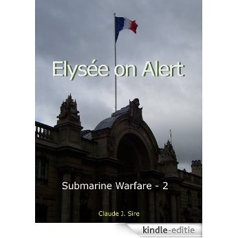 Elysée on Alert (Submarine Warfare Book 2) (English Edition) [Kindle-editie]