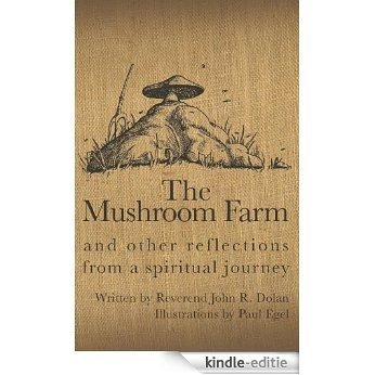 The Mushroom Farm: and Other Reflections from a Spiritual Journey (English Edition) [Kindle-editie]