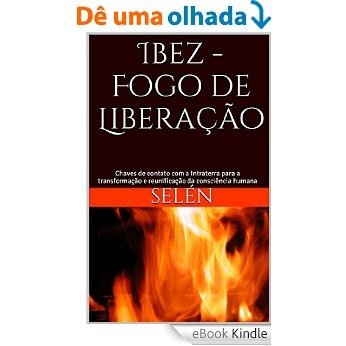 Ibez - Fogo de Liberação: Chaves de contato com a Intraterra para a transformação e reunificação da consciência humana [eBook Kindle]