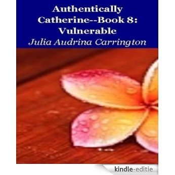 Authentically Catherine--Book8:  Vulnerable (English Edition) [Kindle-editie]