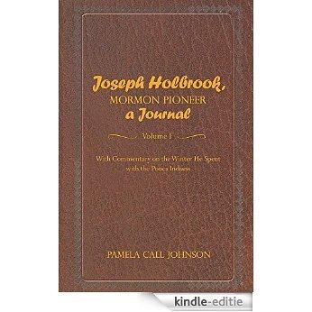 Joseph Holbrook, Mormon Pioneer,  a Journal: With commentary on the winter he spent with the Ponca Indians (English Edition) [Kindle-editie]