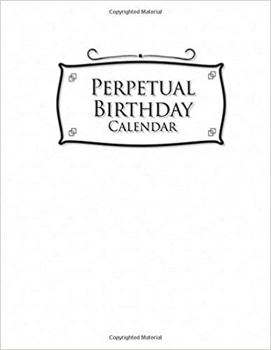 Perpetual Birthday Calendar: Important Dates Record Book, Personal Calendar Of Important Celebrations Plus Gift Log, White Cover: Volume 33