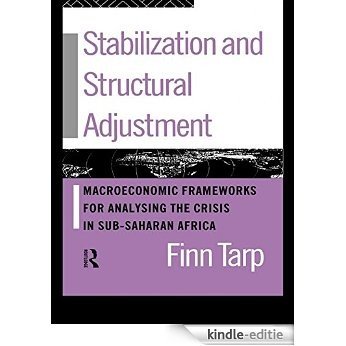 Stabilization and Structural Adjustment: Macroeconomic Frameworks for Analysing the Crisis in Sub-Saharan Africa [Kindle-editie]