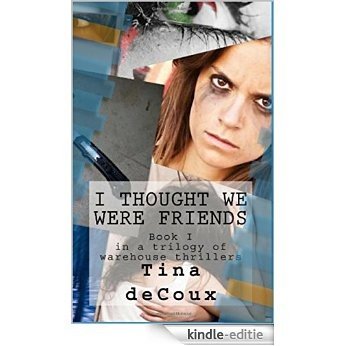 I Thought We Were Friends (Book I in a trilogy of warehouse thrillers 1) (English Edition) [Kindle-editie]