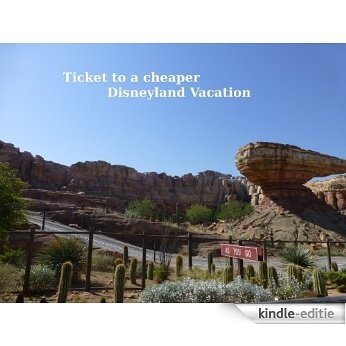 Ticket to a cheaper Disneyland vacation (English Edition) [Kindle-editie]