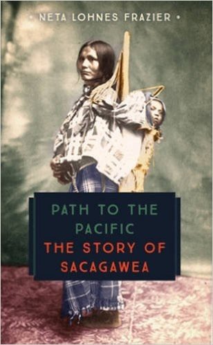 Path to the Pacific: The Story of Sacagawea