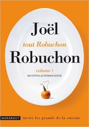 Tout Robuchon : Recettes automne-hiver. Volume 1