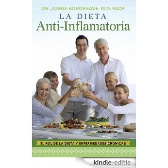 La Dieta Anti-Inflamatoria: El Rol De La Dieta Y Enfermedades Crónicas (Spanish Edition) [Kindle-editie]