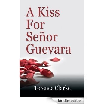 A Kiss For Senor Guevara (English Edition) [Kindle-editie]