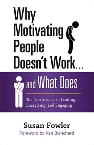 Why Motivating People Doesn't Work... and What Does: The New Science of Leading, Energizing, and Engaging