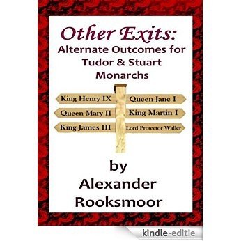 Other Exits: Alternate Outcomes for Tudor and Stuart Monarchs (English Edition) [Kindle-editie] beoordelingen