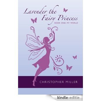 Lavender the Fairy Princess: Book One: My World (English Edition) [Kindle-editie]