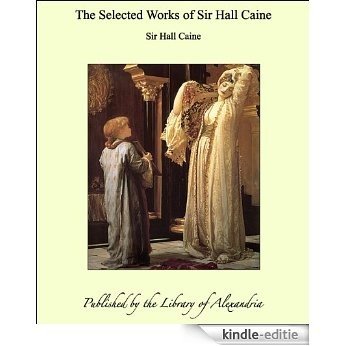 The Selected Works of Sir Hall Caine [Kindle-editie]