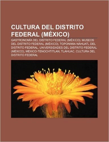 Cultura del Distrito Federal (Mexico): Gastronomia del Distrito Federal (Mexico), Museos del Distrito Federal (Mexico)