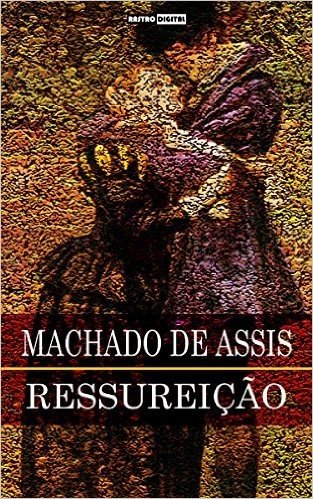 RESSURREIÇÃO - MACHADO DE ASSIS (COM NOTAS)(BIOGRAFIA)(ILUSTRADO)