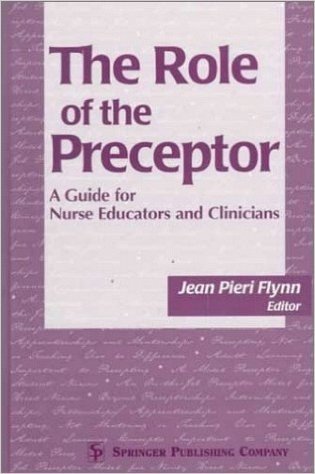 The Role of the Preceptor: A Guide for Nurse Educators and Clinicians
