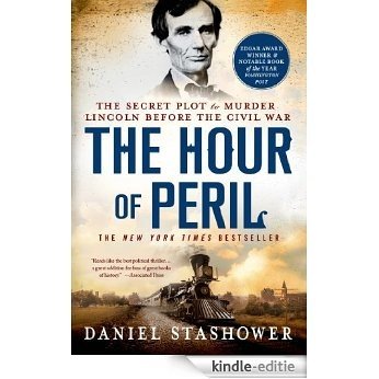 The Hour of Peril: The Secret Plot to Murder Lincoln Before the Civil War [Kindle-editie]