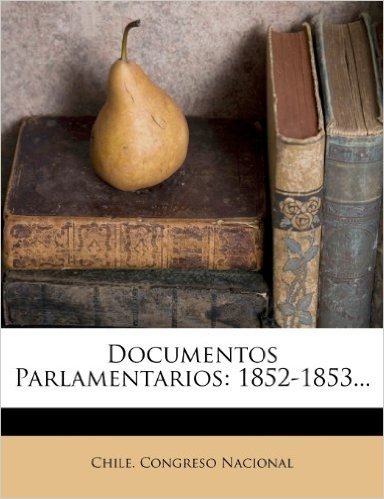 Documentos Parlamentarios: 1852-1853...